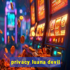 privacy luana devil